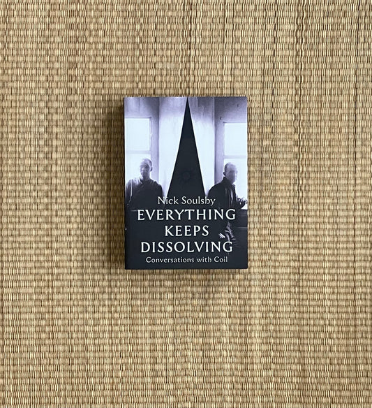 nick soulsby - everything keeps dissolving: conversations with coil