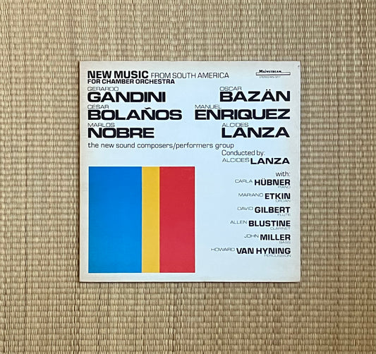 gerardo gandini / oscar bazän / césar bolaños / manuel enriquez / marlos nobre / alcides lanza, the new sound composers/performers group conducted by alcides lanza - new music from south america for chamber orchestra